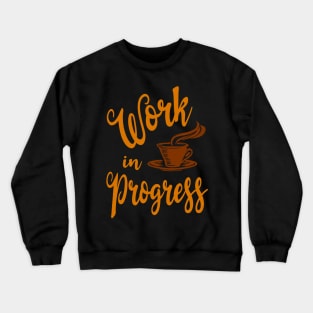 "Work in progress" for Coffee lovers Crewneck Sweatshirt